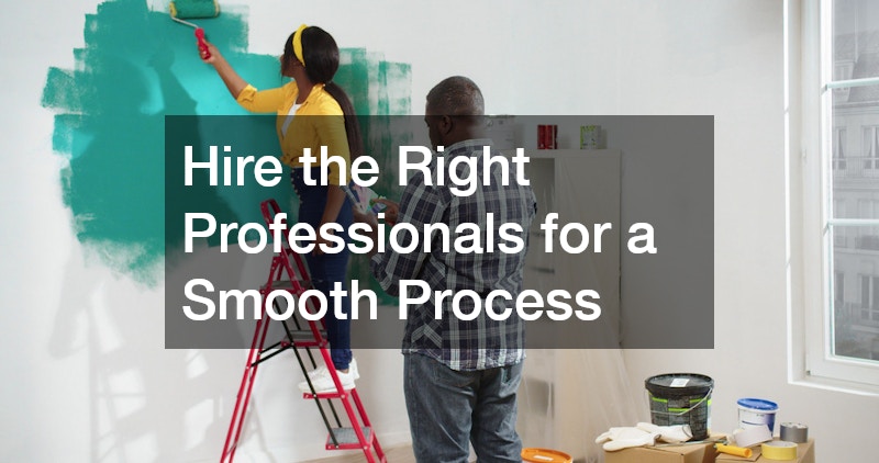 Hire the Right Professionals for a Smooth Process