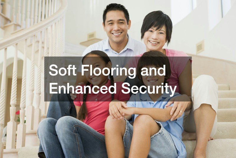 Soft Flooring and Enhanced Security