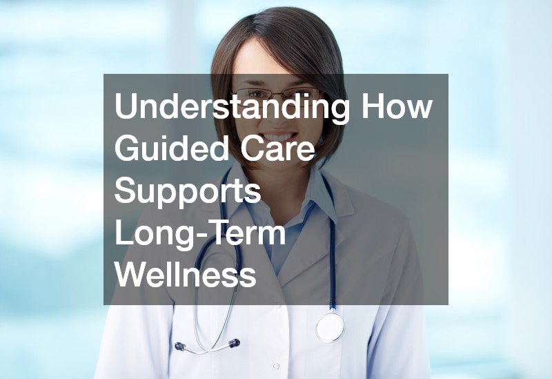Understanding How Guided Care Supports Long-Term Wellness