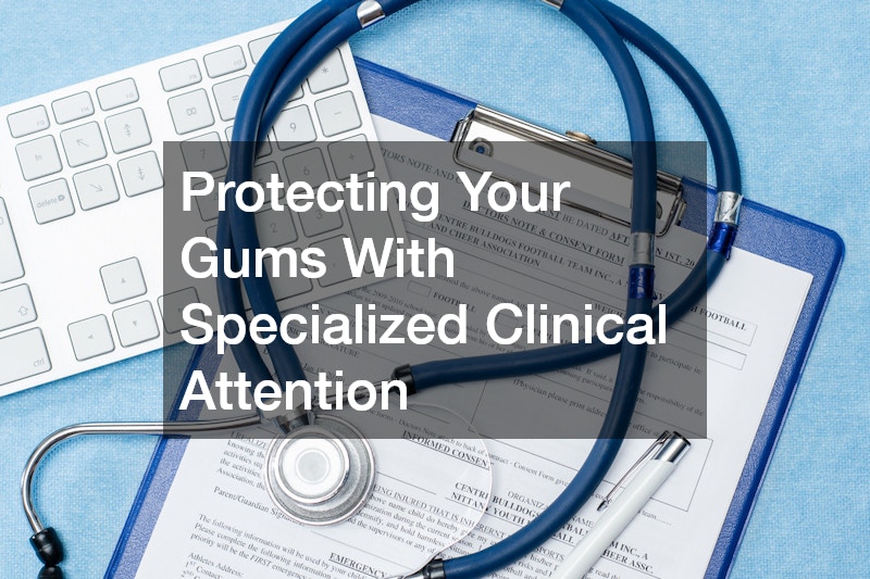 Protecting Your Gums With Specialized Clinical Attention