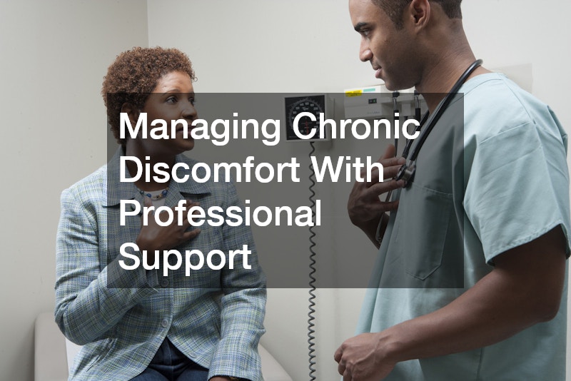 Managing Chronic Discomfort With Professional Support