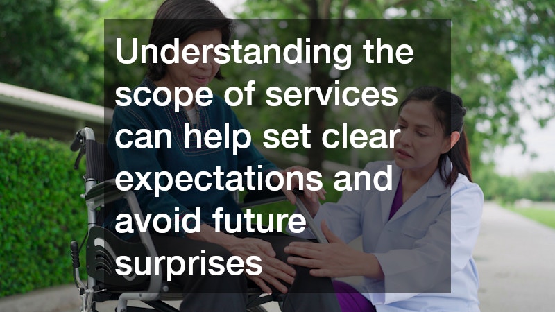 Understanding the scope of services can help set clear expectations and avoid future surprises