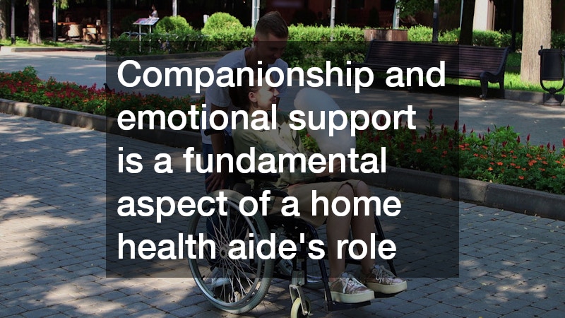 Companionship and emotional support is a fundamental aspect of a home health aide
