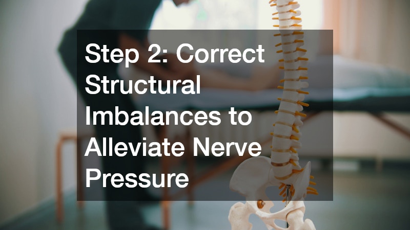 Step 2: Correct Structural Imbalances to Alleviate Nerve Pressure