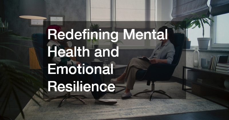 Redefining Mental Health and Emotional Resilience