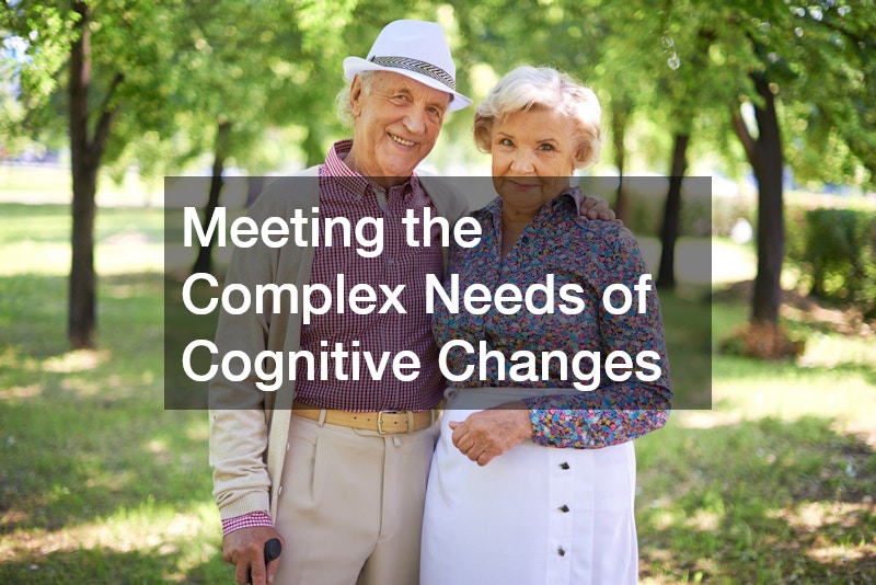 Meeting the Complex Needs of Cognitive Changes