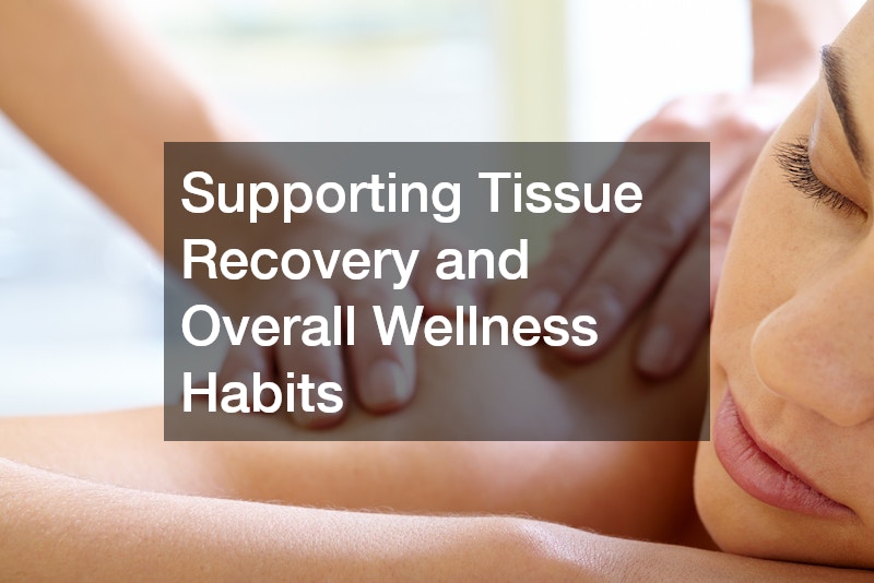 Supporting Tissue Recovery and Overall Wellness Habits
