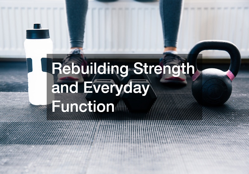 Rebuilding Strength and Everyday Function