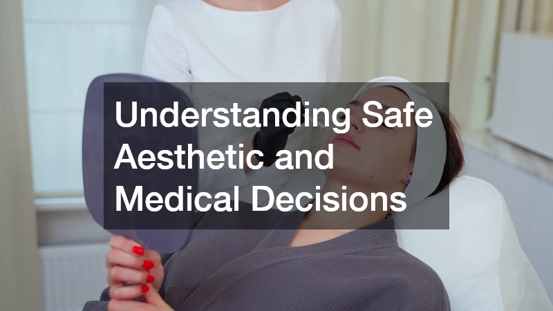 Understanding Safe Aesthetic and Medical Decisions
