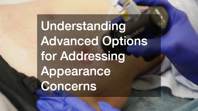 Understanding Advanced Options for Addressing Appearance Concerns