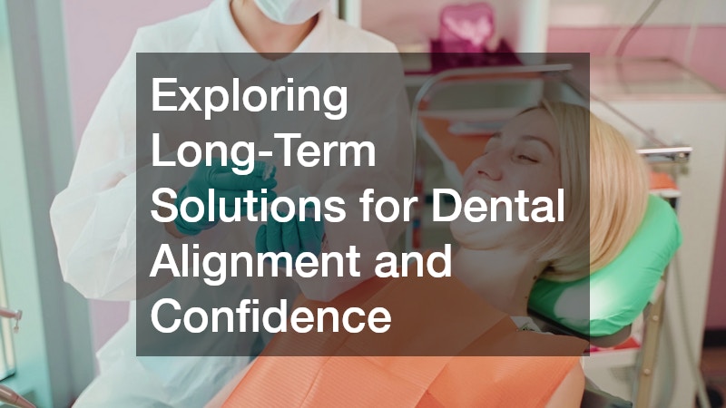 Exploring Long-Term Solutions for Dental Alignment and Confidence