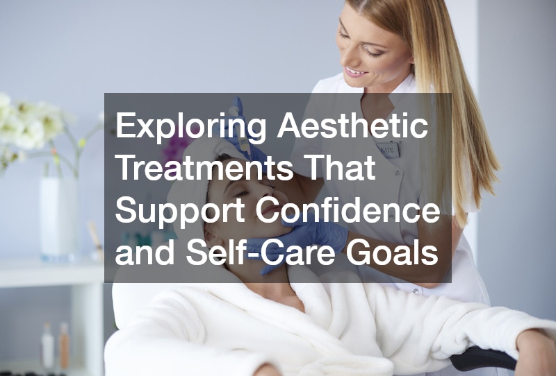 Exploring Aesthetic Treatments That Support Confidence and Self-Care Goals
