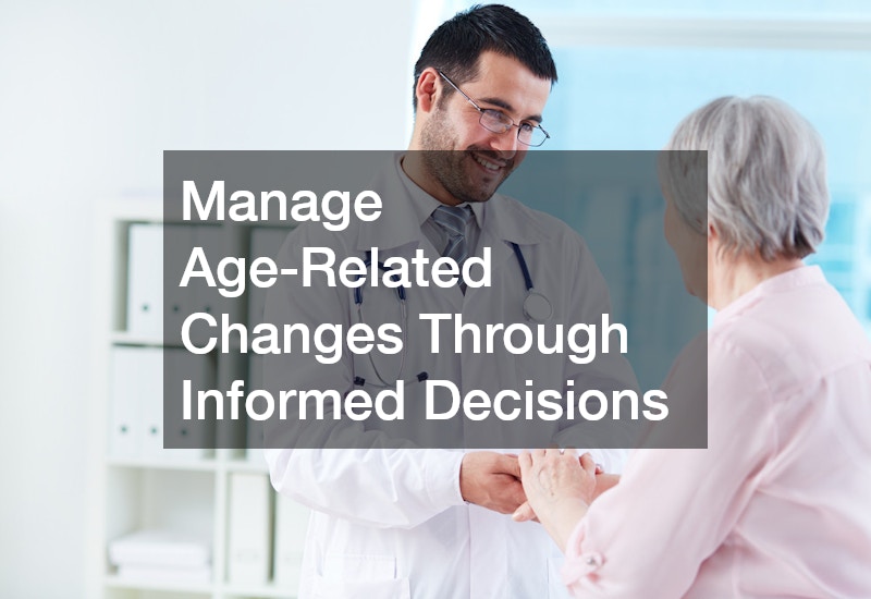 Manage Age-Related Changes Through Informed Decisions