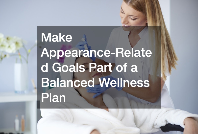 Make Appearance-Related Goals Part of a Balanced Wellness Plan