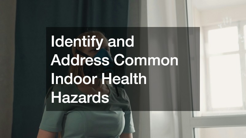 Identify and Address Common Indoor Health Hazards