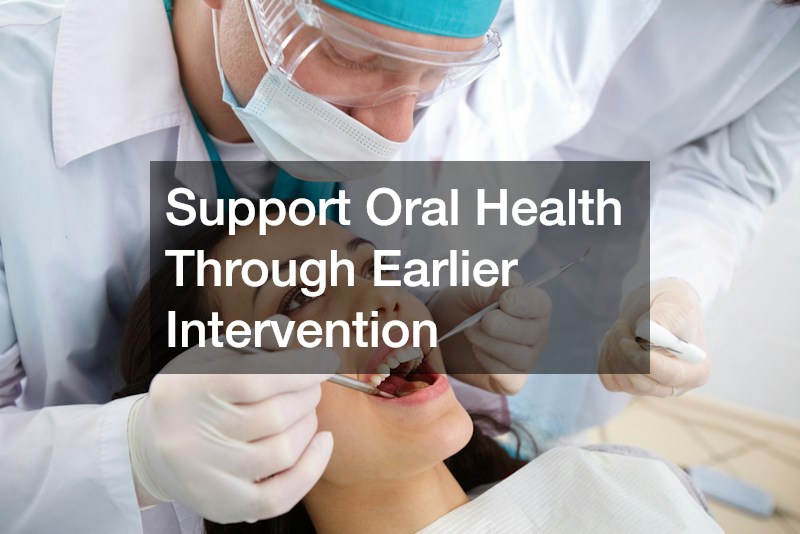 Support Oral Health Through Earlier Intervention
