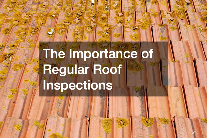 The Importance of Regular Roof Inspections