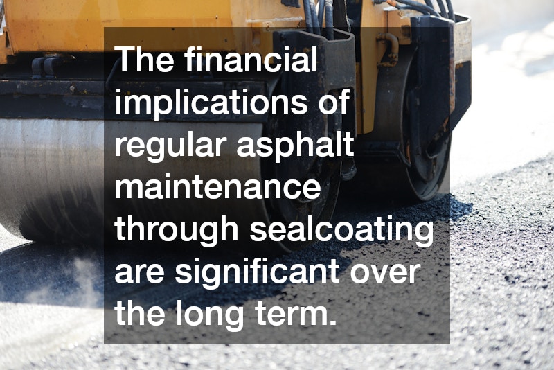 The financial implications of regular asphalt maintenance through sealcoating are significant over the long term.