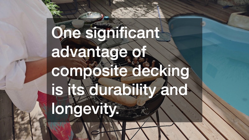 One significant advantage of composite decking is its durability and longevity.