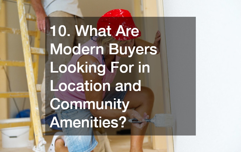10. What Are Modern Buyers Looking For in Location and Community Amenities?