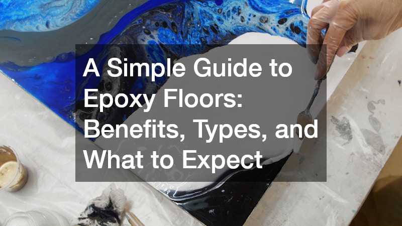 A Simple Guide to Epoxy Floors: Benefits, Types, and What to Expect