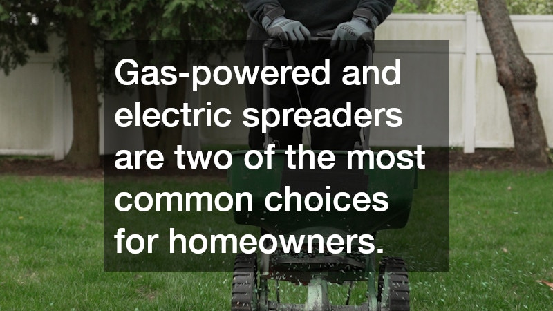 Gas-powered and electric spreaders are two of the most common choices for homeowners.