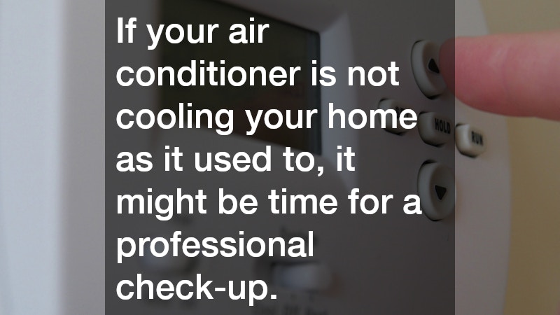 If your air conditioner is not cooling your home as it used to, it might be time for a professional check-up.