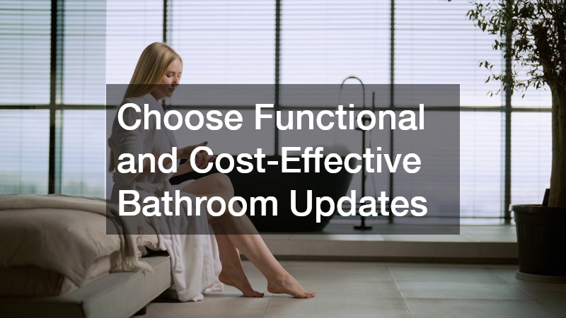 Choose Functional and Cost-Effective Bathroom Updates