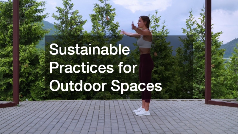 Sustainable Practices for Outdoor Spaces