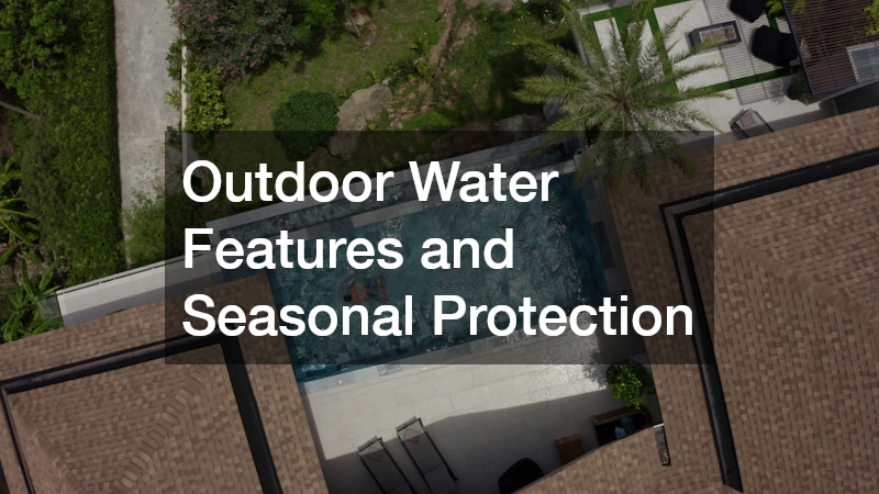 Outdoor Water Features and Seasonal Protection