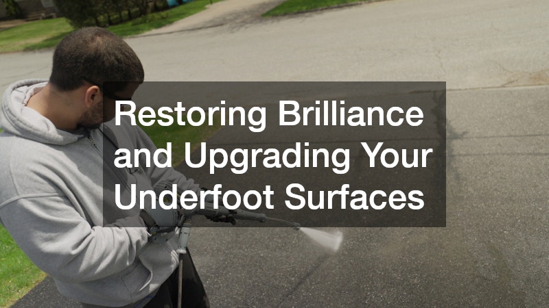 Restoring Brilliance and Upgrading Your Underfoot Surfaces
