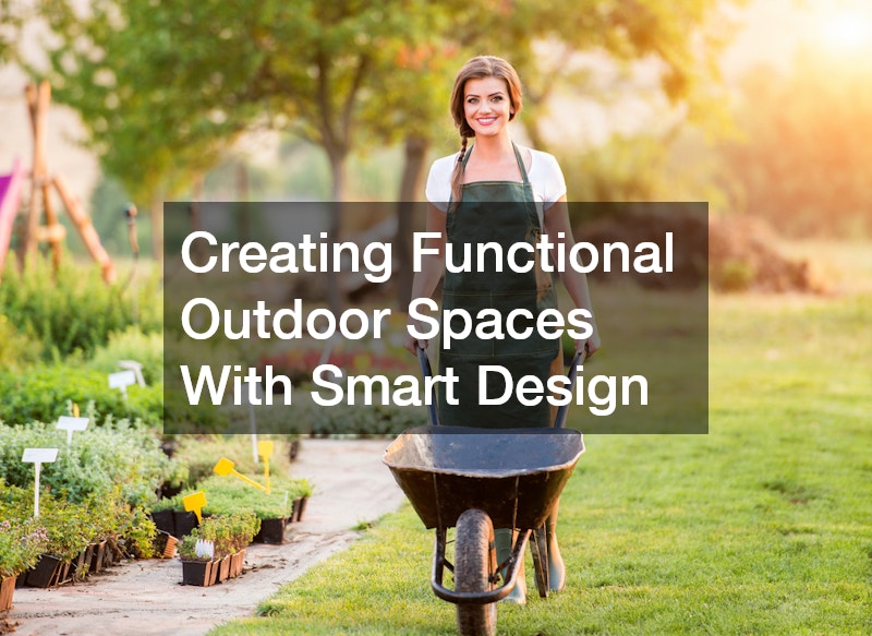 Creating Functional Outdoor Spaces With Smart Design