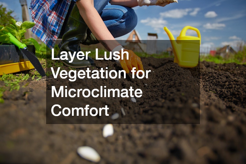 Layer Lush Vegetation for Microclimate Comfort