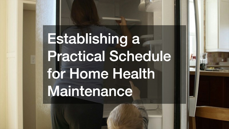 Establishing a Practical Schedule for Home Health Maintenance