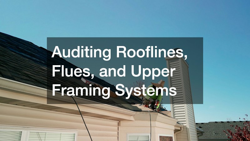 Auditing Rooflines, Flues, and Upper Framing Systems