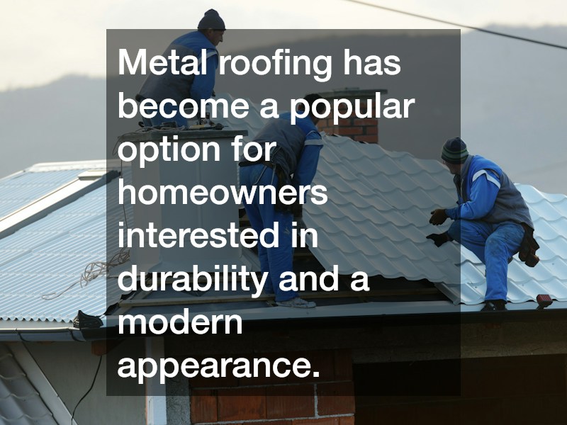 Metal roofing has become a popular option for homeowners interested in durability and a modern appearance.