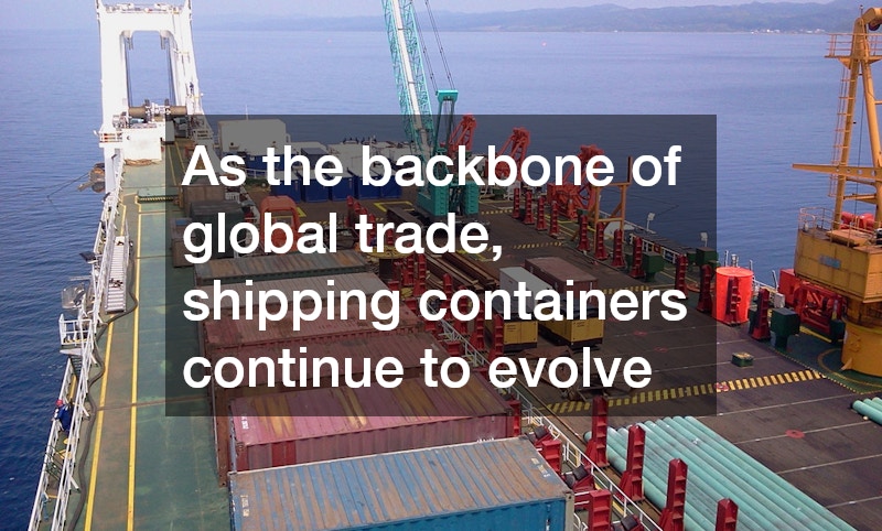 As the backbone of global trade, shipping containers continue to evolve