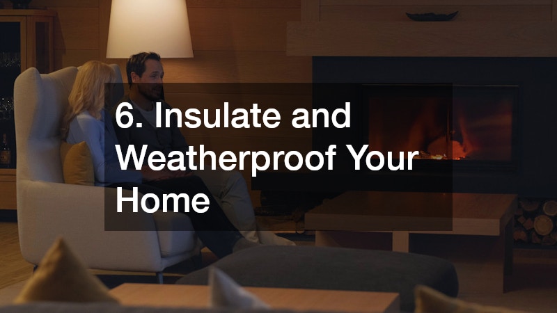 6. Insulate and Weatherproof Your Home