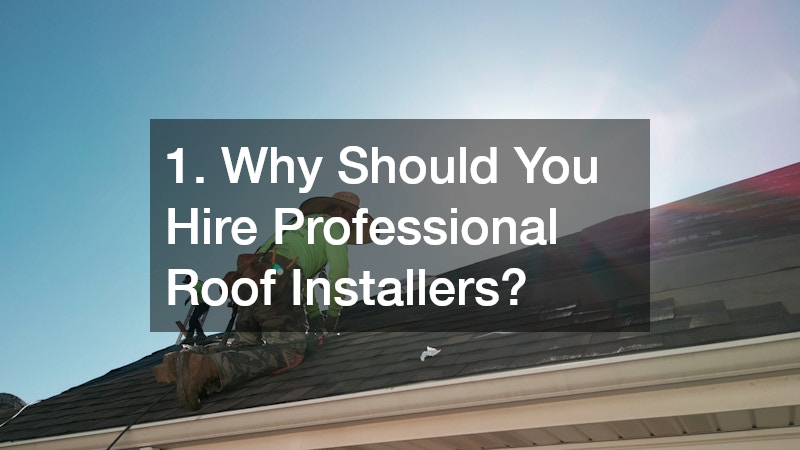 1. Why Should You Hire Professional Roof Installers?