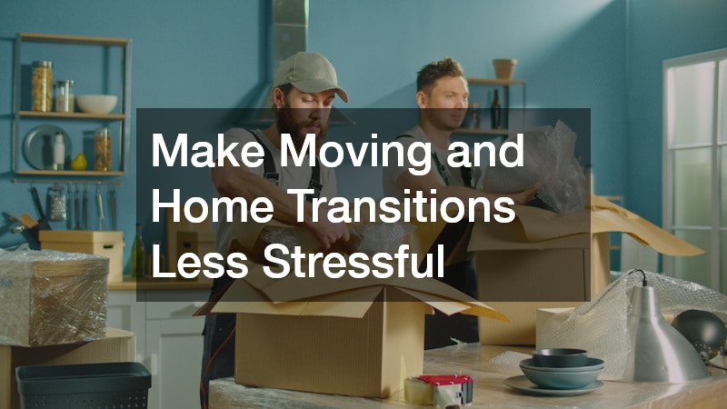 Make Moving and Home Transitions Less Stressful