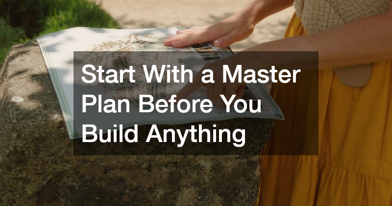 Start With a Master Plan Before You Build Anything
