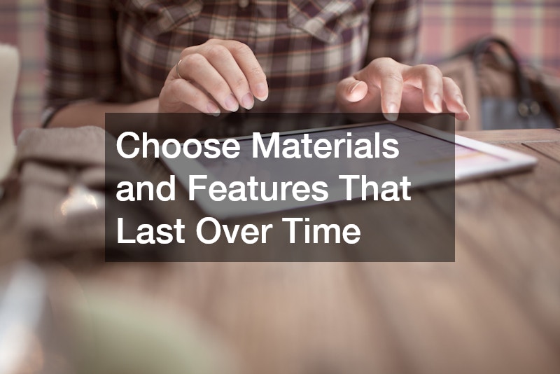 Choose Materials and Features That Last Over Time