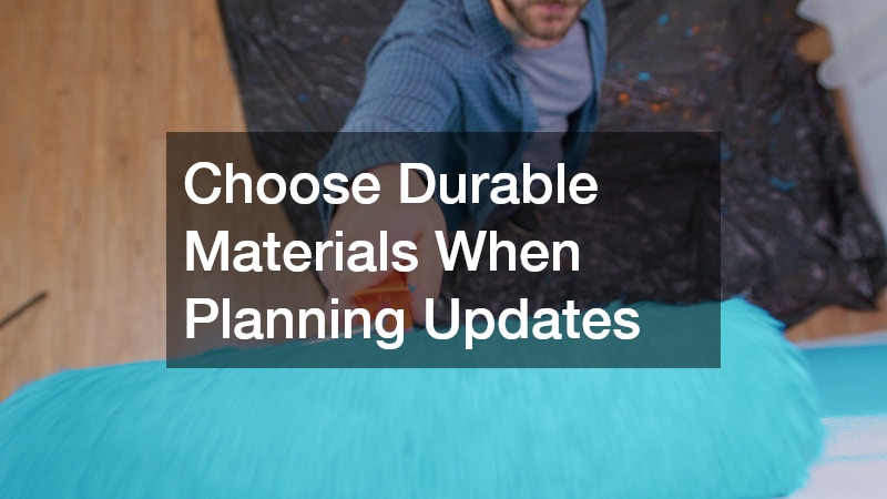 Choose Durable Materials When Planning Updates