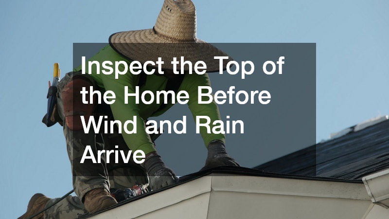 Inspect the Top of the Home Before Wind and Rain Arrive