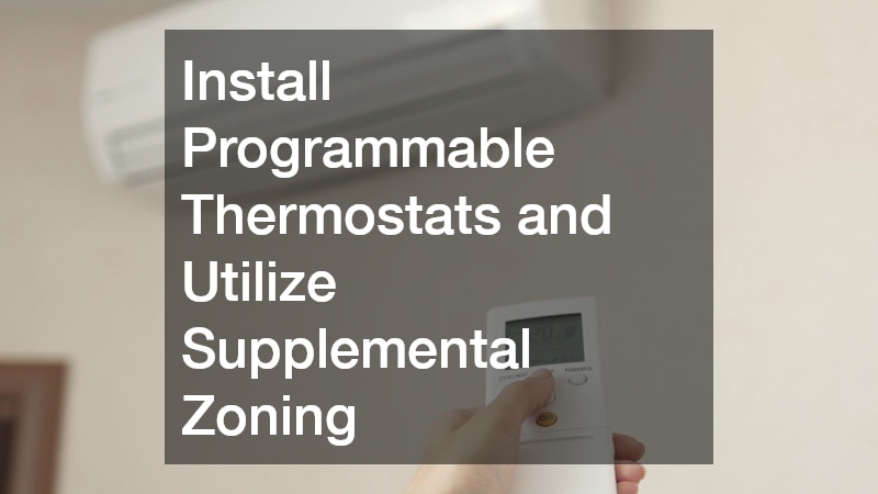 Install Programmable Thermostats and Utilize Supplemental Zoning