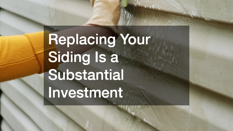 Replacing Your Siding Is a Substantial Investment