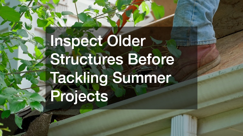 Inspect Older Structures Before Tackling Summer Projects