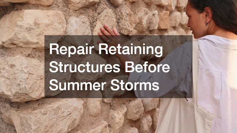 Repair Retaining Structures Before Summer Storms
