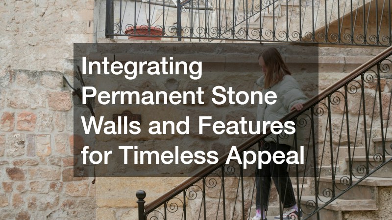 Integrating Permanent Stone Walls and Features for Timeless Appeal