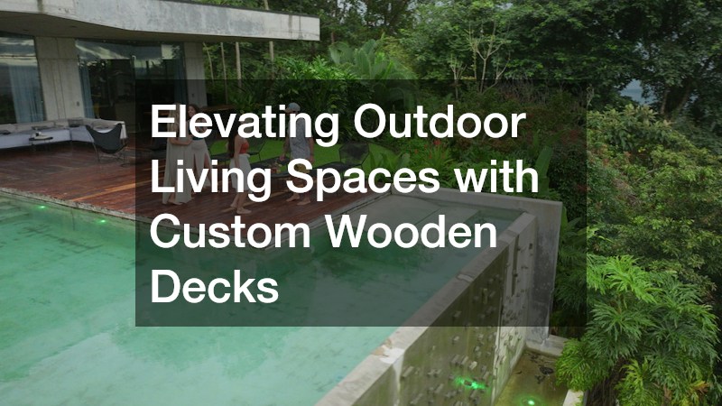 Elevating Outdoor Living Spaces with Custom Wooden Decks